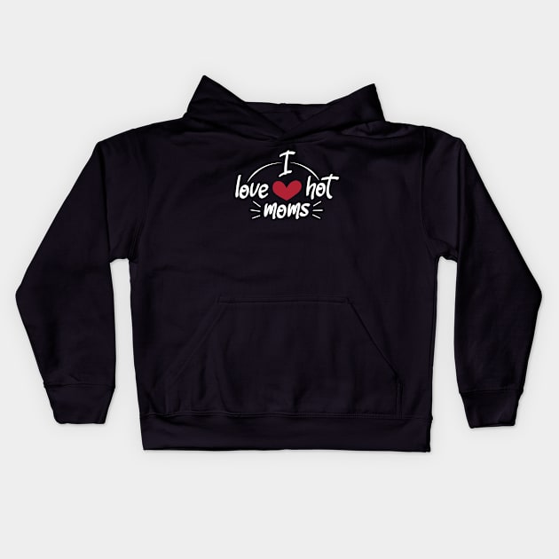 I Love Hot Moms - Funny Red Heart Love Moms - Funny Quote Kids Hoodie by zerouss